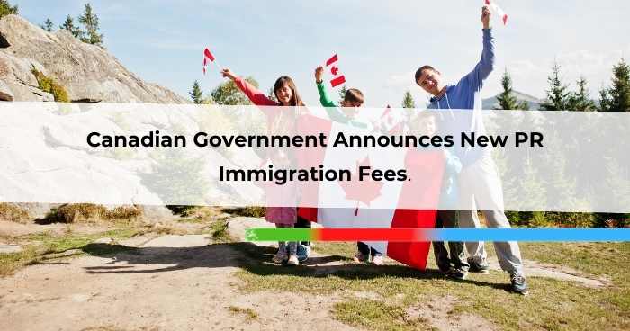 Canadian Government Announces New PR Immigration Fees