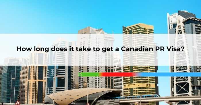 How long does it take to get a Canadian PR Visa