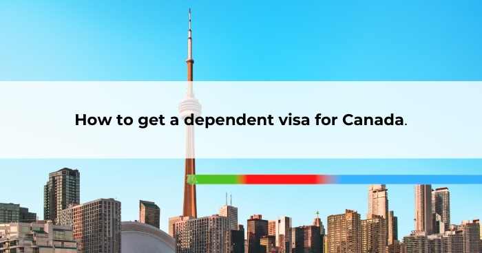 How to get dependent visa for Canada