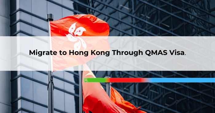 Migrate to Hong Kong Through QMAS Visa