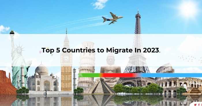Top 5 Countries to Migrate In 2023