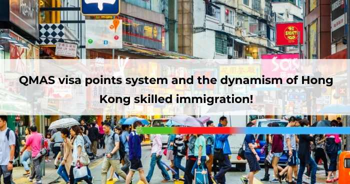 QMAS visa points system and the dynamism of Hong Kong skilled immigration!