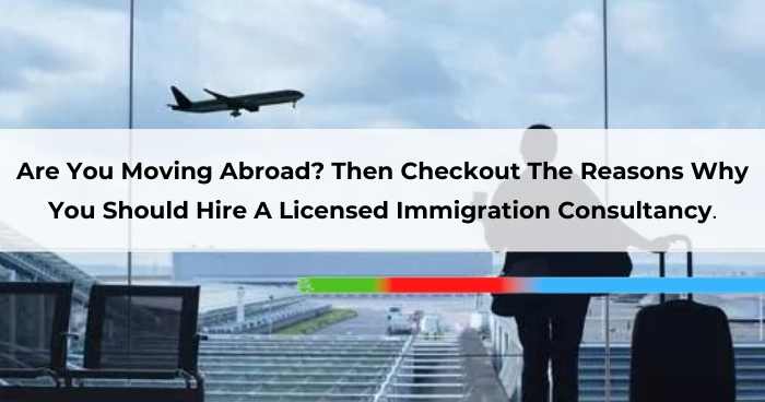 Are You Moving Abroad_ Then Checkout The Reasons Why You Should Hire A Licensed Immigration Consultancy