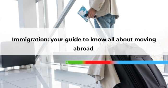 Immigration_ your guide to know all about moving abroad